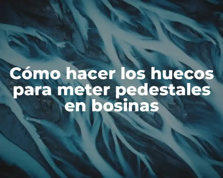 Cómo hacer los huecos para meter pedestales en bosinas