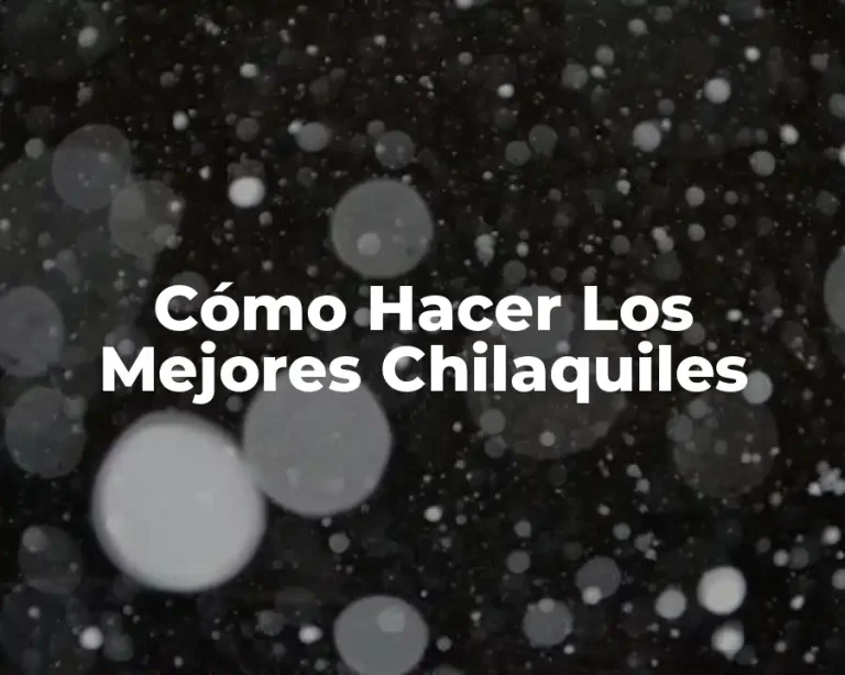 Cómo Hacer Los Mejores Chilaquiles