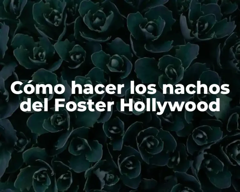 Cómo hacer los nachos del Foster Hollywood