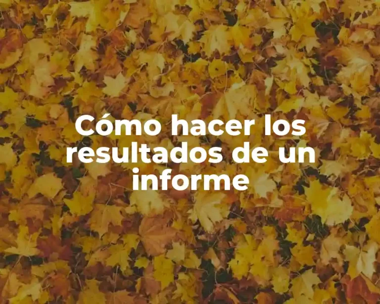 Cómo hacer los resultados de un informe
