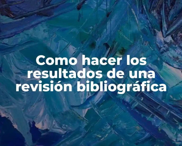 Como hacer los resultados de una revisión bibliográfica