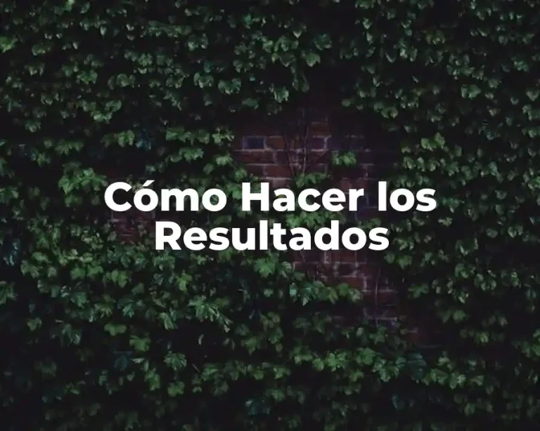 Cómo Hacer los Resultados