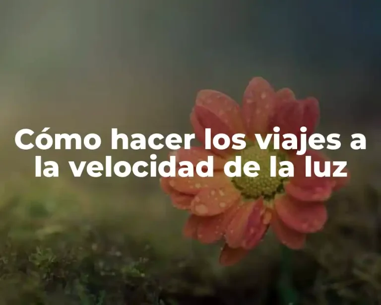 Cómo hacer los viajes a la velocidad de la luz