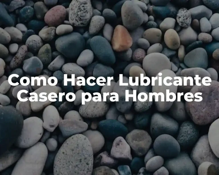 Como Hacer Lubricante Casero para Hombres