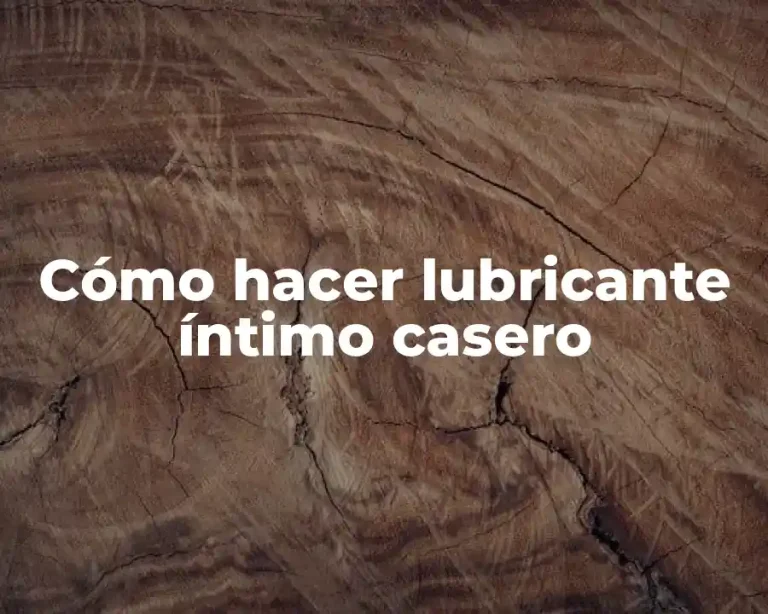 Cómo hacer lubricante íntimo casero