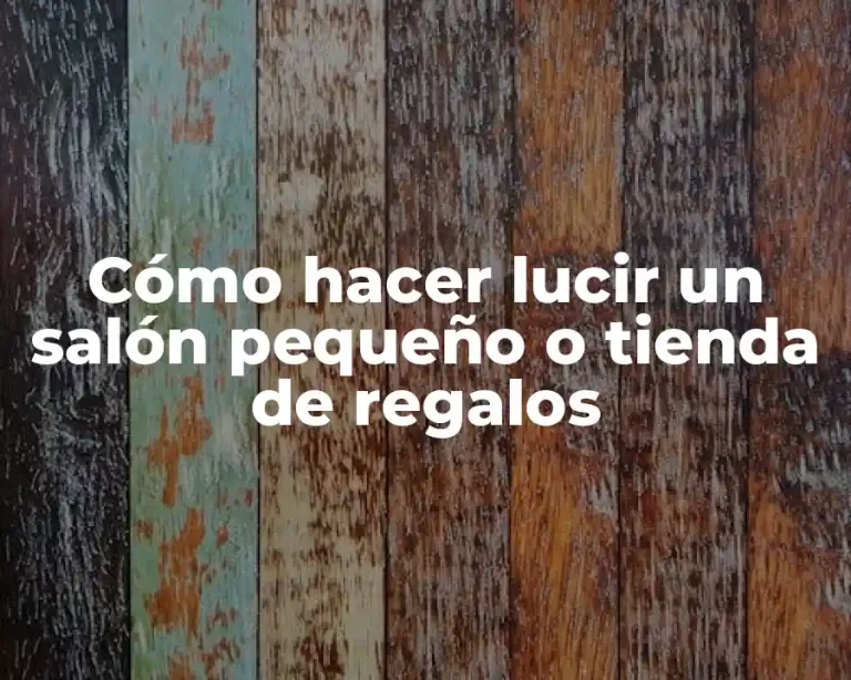 Cómo hacer lucir un salón pequeño o tienda de regalos