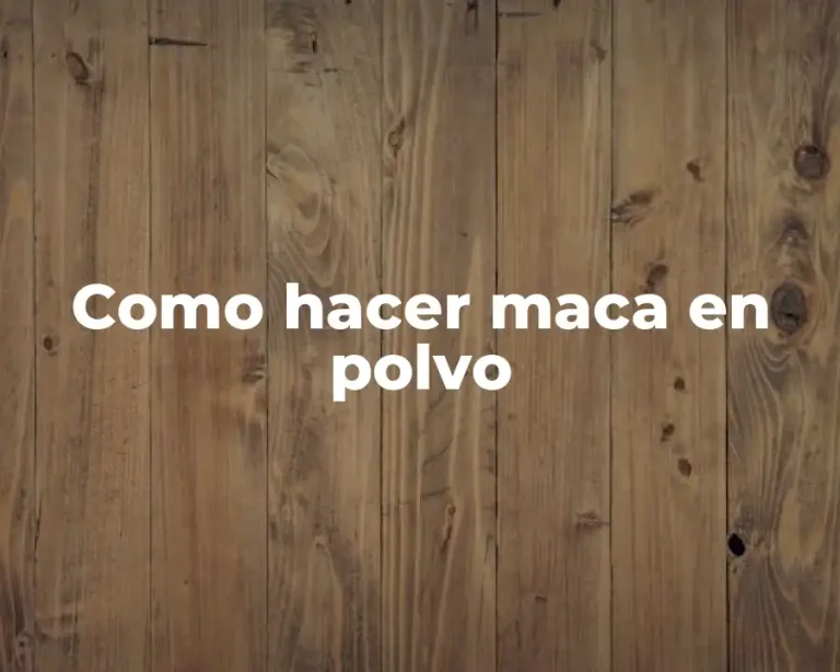 Como hacer maca en polvo