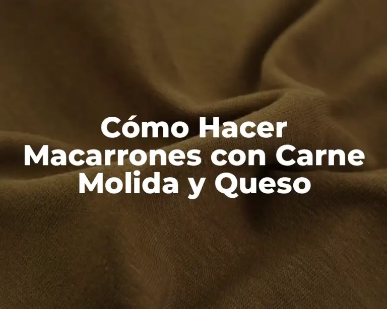 Cómo Hacer Macarrones con Carne Molida y Queso