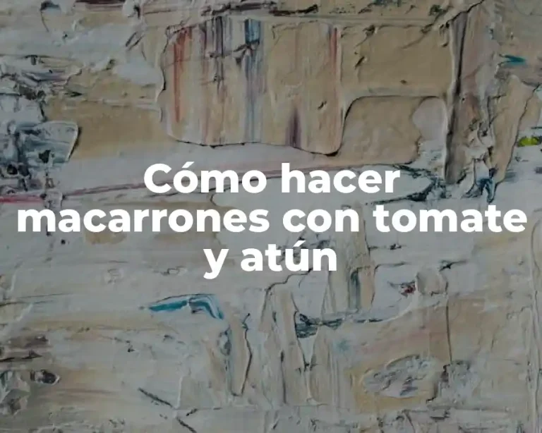 Cómo hacer macarrones con tomate y atún
