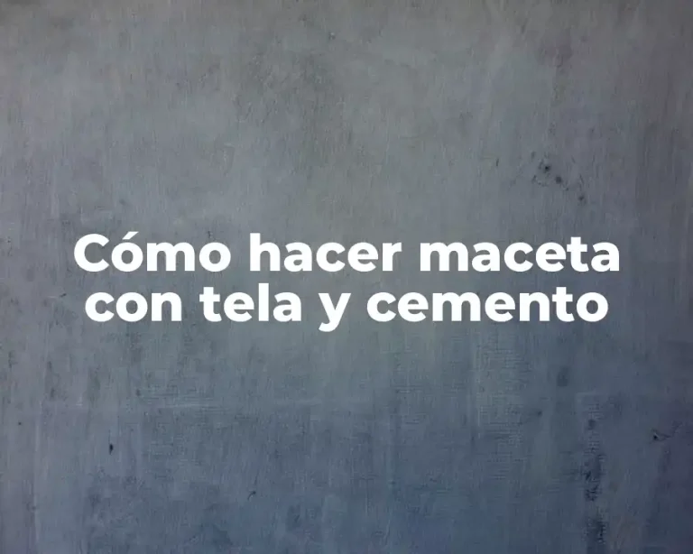 Cómo hacer maceta con tela y cemento