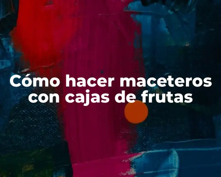 Cómo hacer maceteros con cajas de frutas