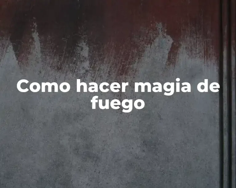 Como hacer magia de fuego