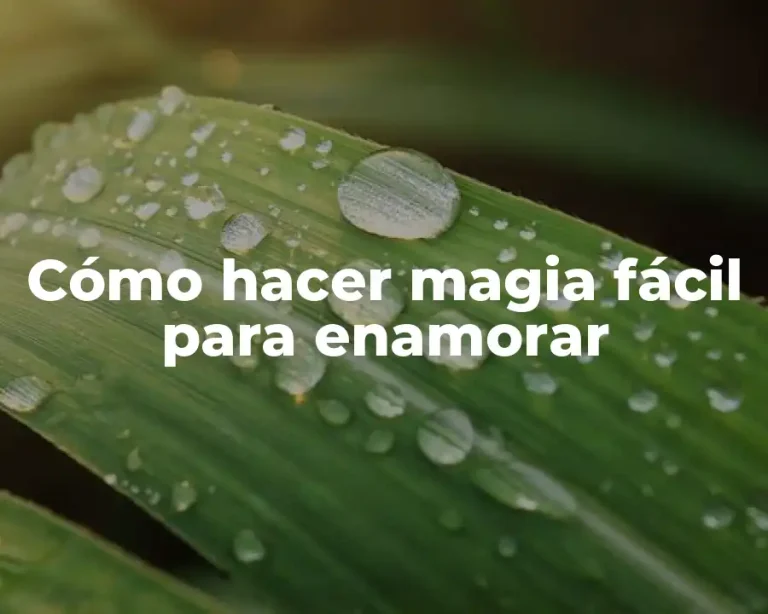 Cómo hacer magia fácil para enamorar