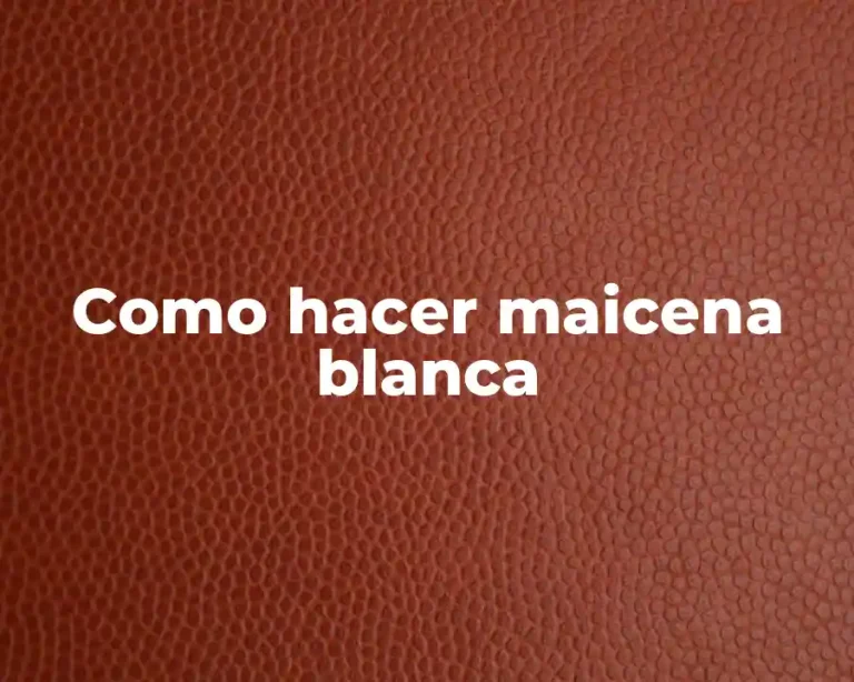 Como hacer maicena blanca