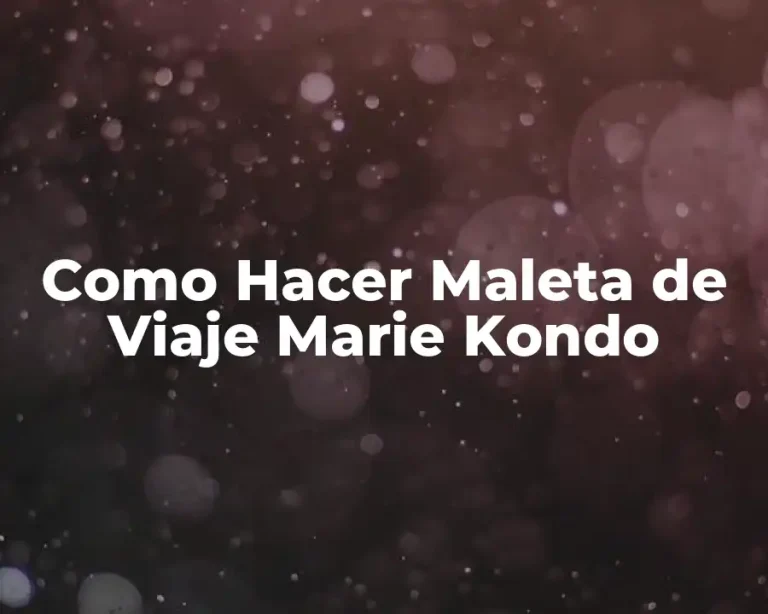 Como Hacer Maleta de Viaje Marie Kondo