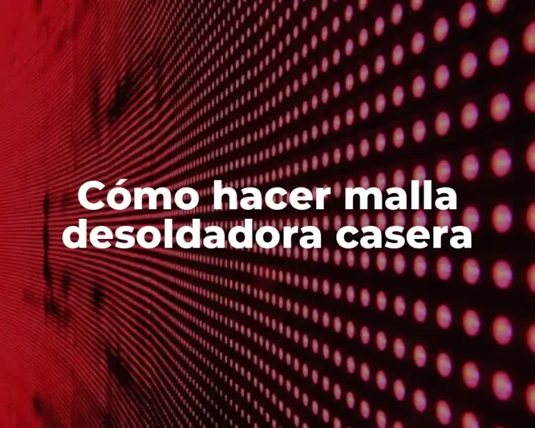 Cómo hacer malla desoldadora casera