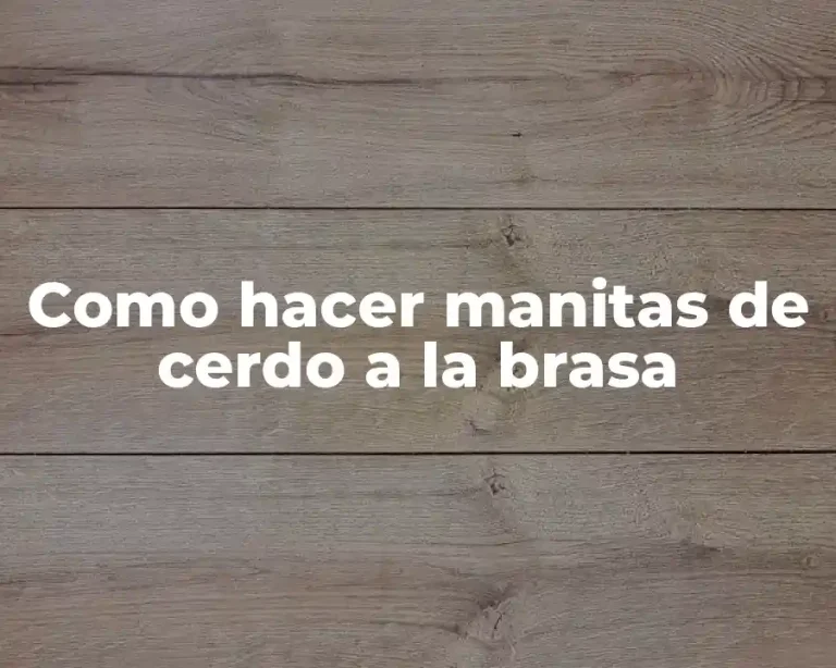 Como hacer manitas de cerdo a la brasa