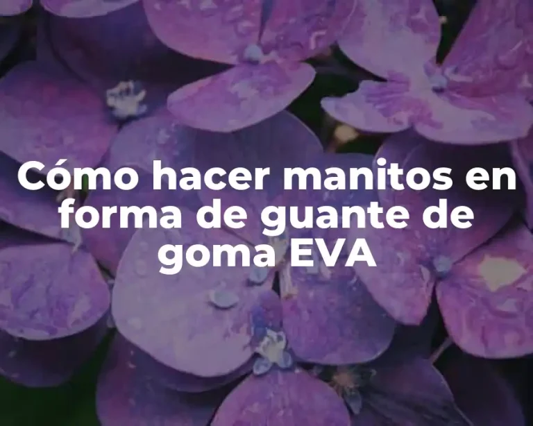 Cómo hacer manitos en forma de guante de goma EVA