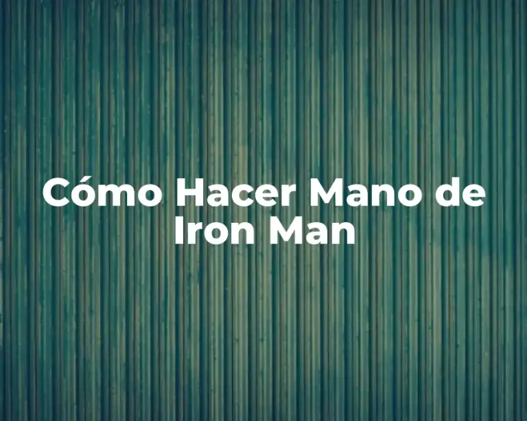Cómo Hacer Mano de Iron Man