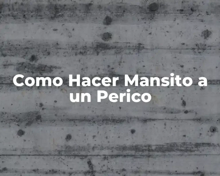 Como Hacer Mansito a un Perico