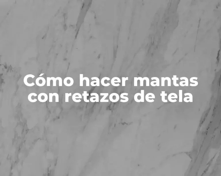 Cómo hacer mantas con retazos de tela
