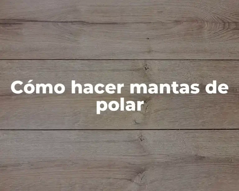 Cómo hacer mantas de polar