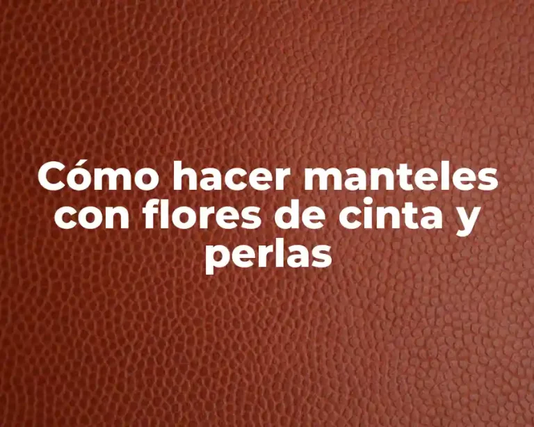 Cómo hacer manteles con flores de cinta y perlas