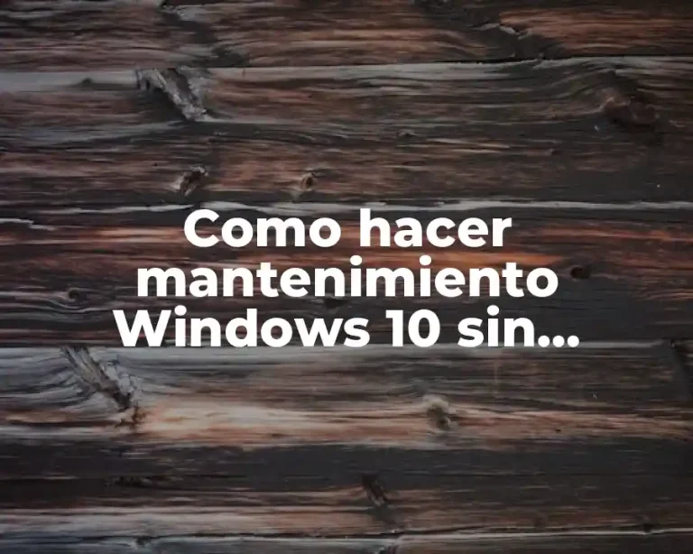 Como hacer mantenimiento Windows 10 sin programas