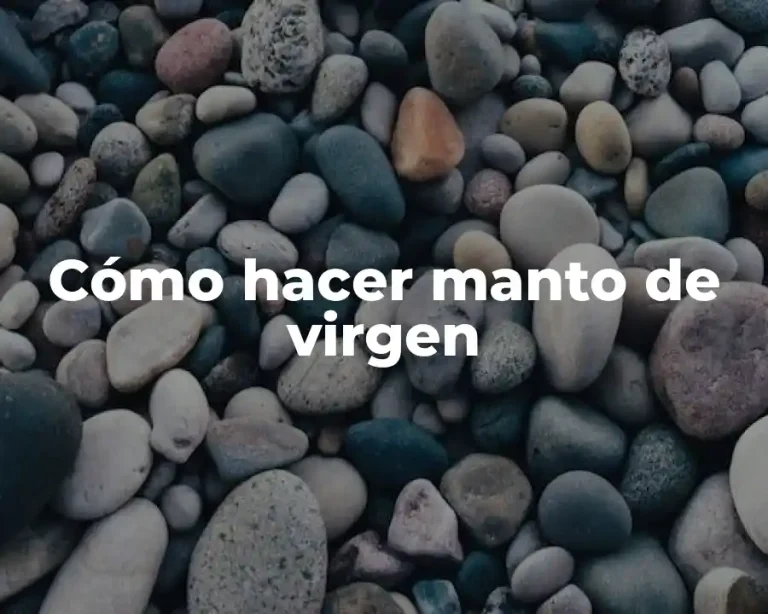 Cómo hacer manto de virgen