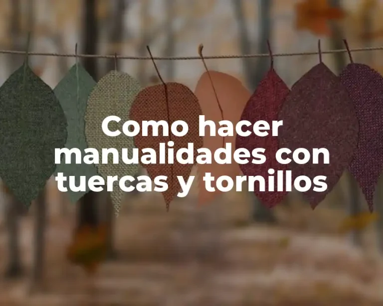 Como hacer manualidades con tuercas y tornillos