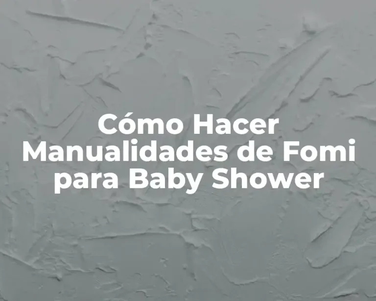 Cómo Hacer Manualidades de Fomi para Baby Shower