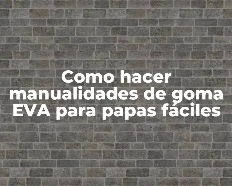 Como hacer manualidades de goma EVA para papas fáciles
