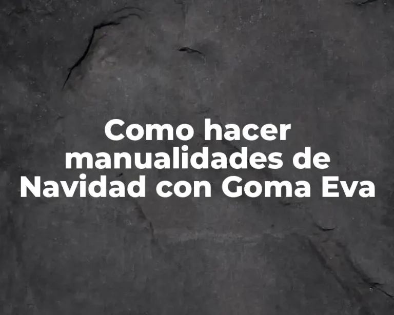 Como hacer manualidades de Navidad con Goma Eva