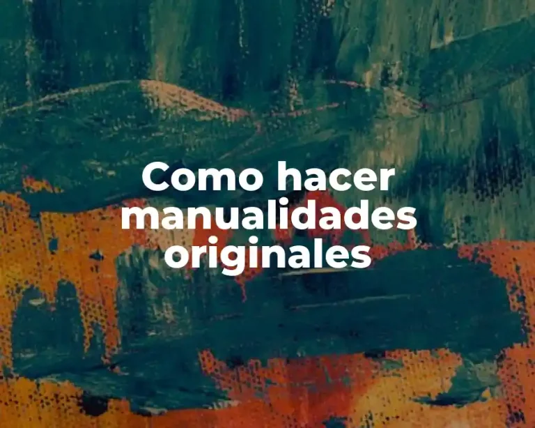 Como hacer manualidades originales