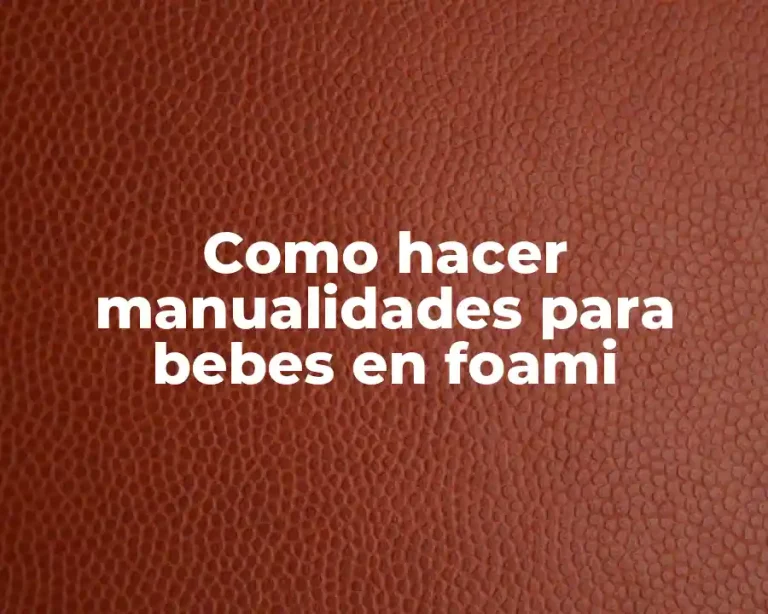 Como hacer manualidades para bebes en foami