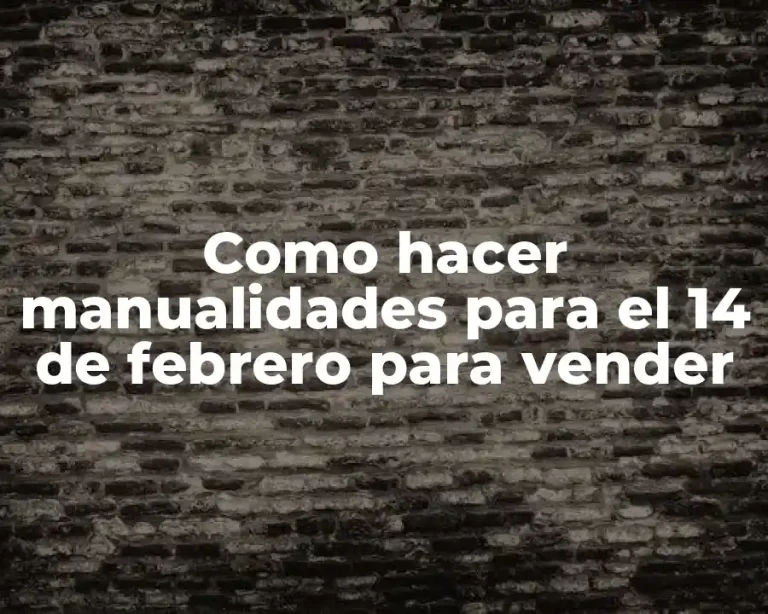Como hacer manualidades para el 14 de febrero para vender