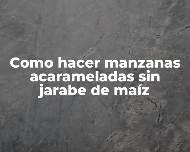 Como hacer manzanas acarameladas sin jarabe de maíz