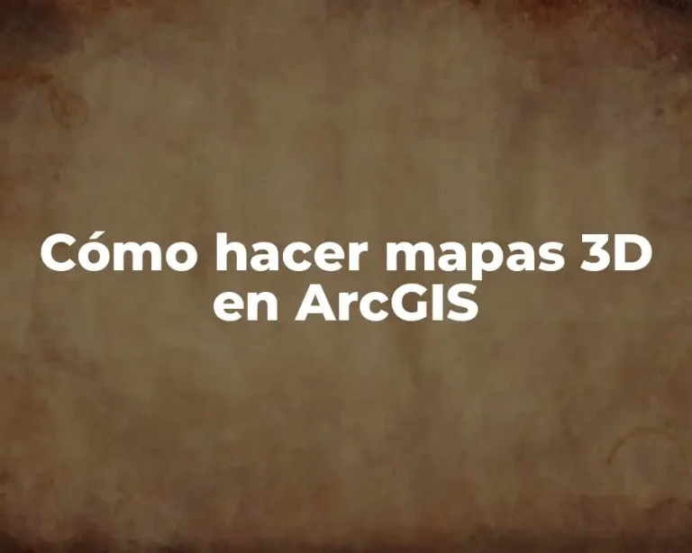 Cómo hacer mapas 3D en ArcGIS