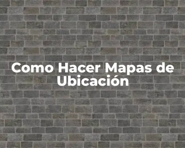 Como Hacer Mapas de Ubicación