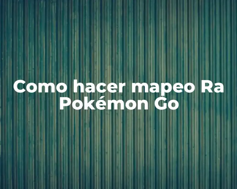 Como hacer mapeo Ra Pokémon Go