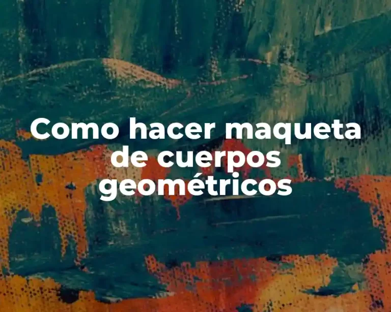 Como hacer maqueta de cuerpos geométricos