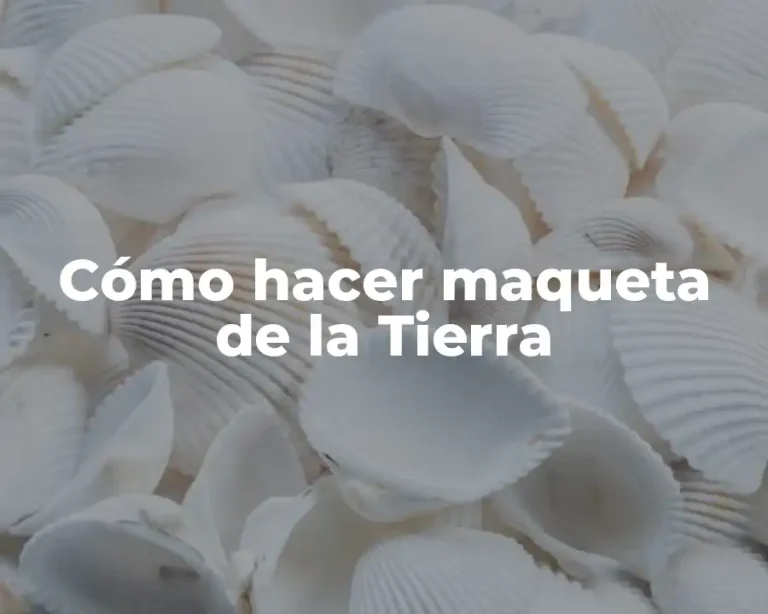 Cómo hacer maqueta de la Tierra