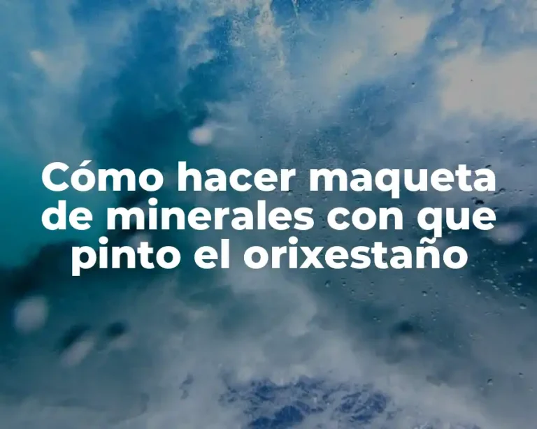 Cómo hacer maqueta de minerales con que pinto el orixestaño