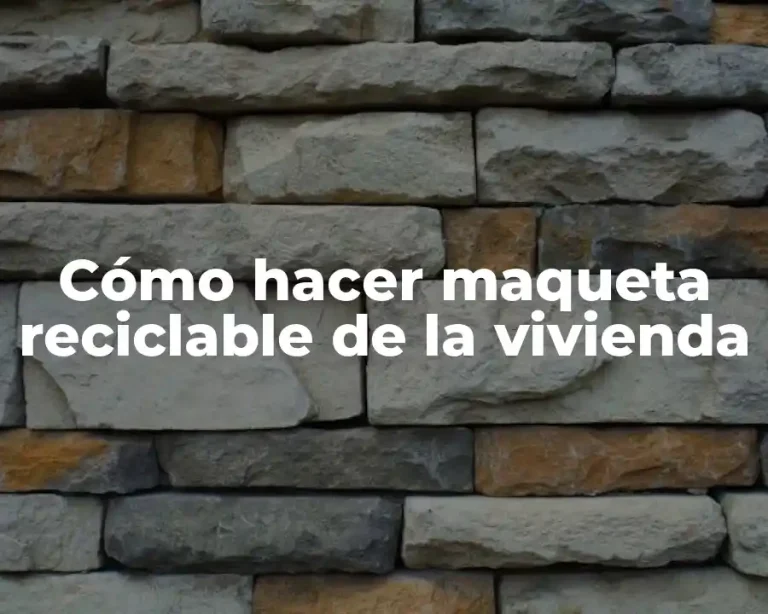 Cómo hacer maqueta reciclable de la vivienda