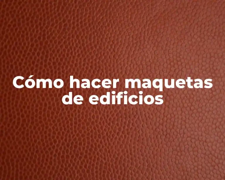 Cómo hacer maquetas de edificios