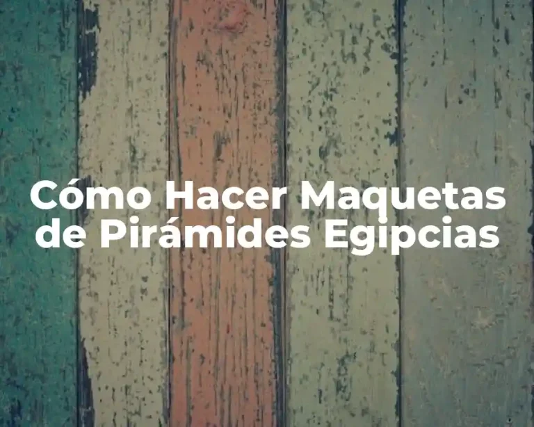 Cómo Hacer Maquetas de Pirámides Egipcias