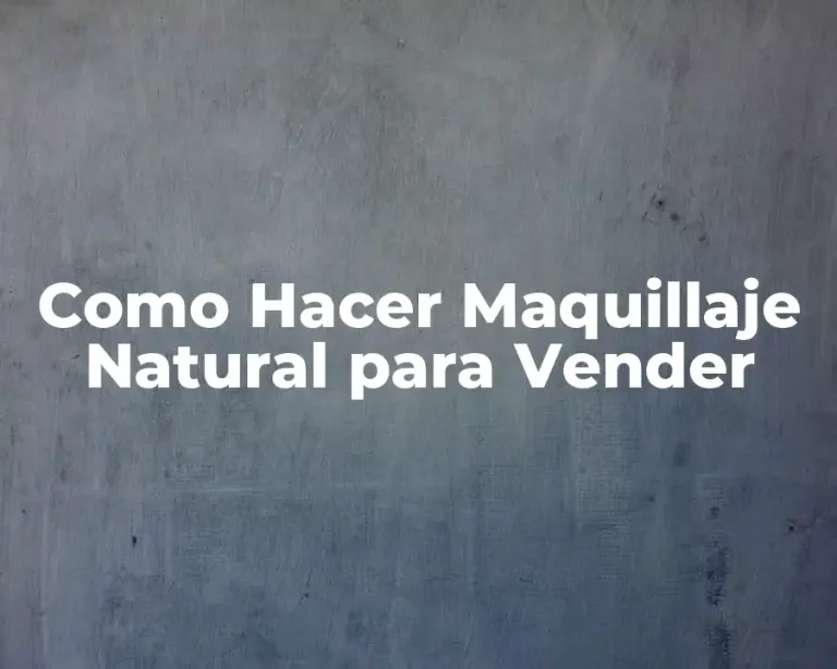 Como Hacer Maquillaje Natural para Vender