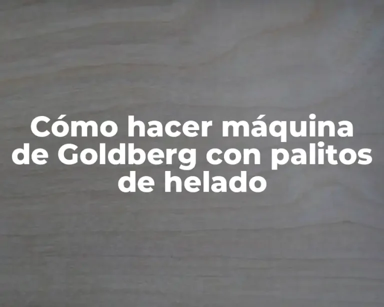 Cómo hacer máquina de Goldberg con palitos de helado