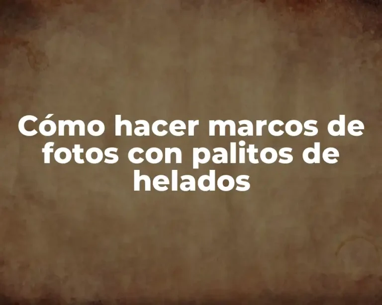 Cómo hacer marcos de fotos con palitos de helados