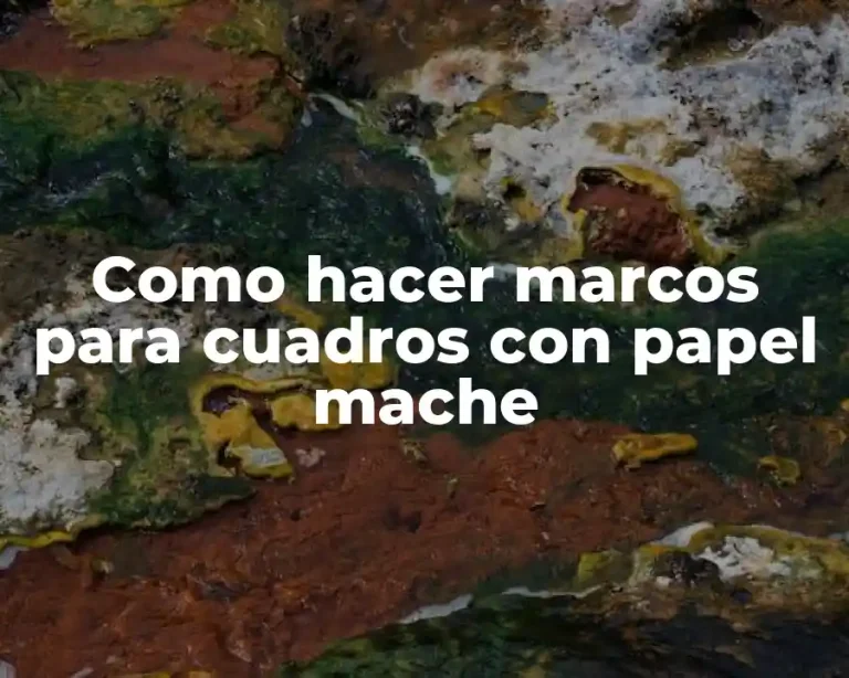 Como hacer marcos para cuadros con papel mache